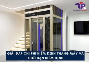 Giải đáp chi phí kiểm định thang máy và thời hạn kiểm định 13 chi phi kiem dinh thang may