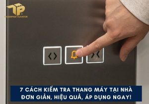 7 cách kiểm tra thang máy tại nhà: Đơn giản, hiệu quả, áp dụng ngay! 24 kiem tra thang may tai nha