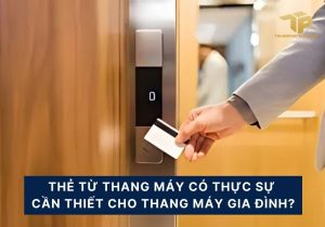 Thẻ từ thang máy có thực sự cần thiết cho thang máy gia đình? 13 the tu thang may co can thiet voi thang may gia dinh