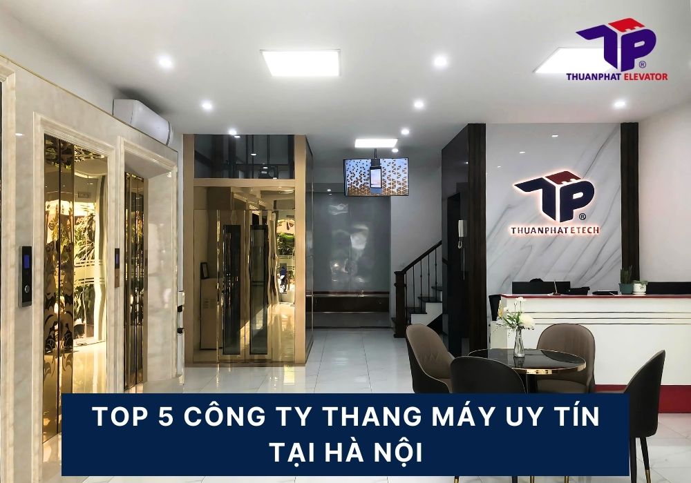Danh sách 5 công ty thang máy tại Hà Nội uy tín 2025 15 Công ty thang máy tại Hà Nội