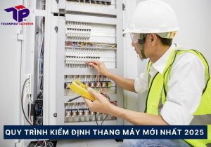 Quy trình kiểm định thang máy mới nhất 2025 9 quy trinh kiem dinh thang may