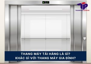Thang máy tải hàng là gì? Khác gì với thang máy gia đình? 6 thang may tai hang la gi