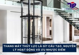 Thang máy thủy lực là gì? Cấu tạo và nguyên lý hoạt động 14 thang may thuy luc
