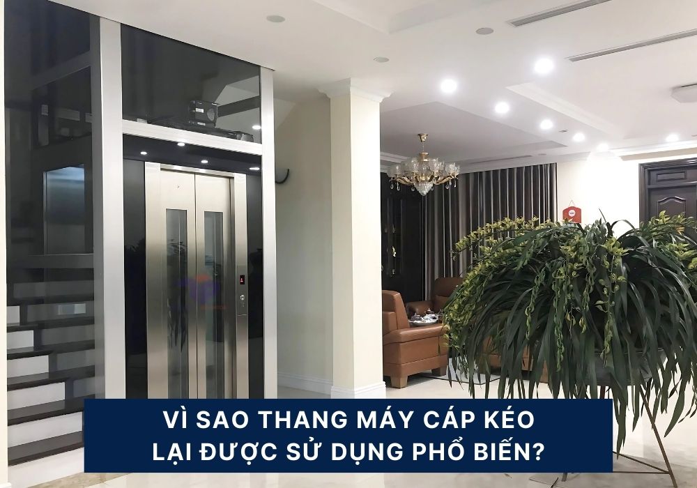 Vì sao thang máy cáp kéo phổ biến? Vì sao thang máy cáp kéo phổ biến?