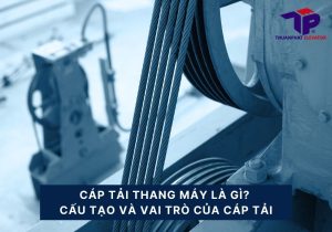 Cáp tải thang máy là gì? Cấu tạo và vai trò của cáp tải 11 cap tai thang may